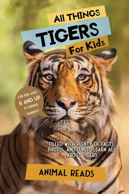 All Things Tigers For Kids: Filled With Plenty of Facts, Photos, and Fun to Learn all About Tigers - Paperback