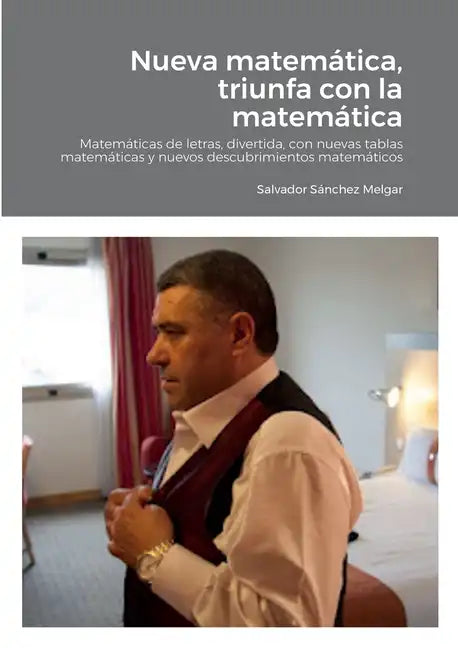 Nueva matemática, triunfa con la matemática: Matemáticas de letras, divertida, con nuevas tablas matemáticas y nuevos descubrimientos matemáticos - Paperback