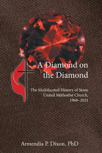 A Diamond on the Diamond: The Multifaceted History of Stone United Methodist Church, 1968-2021 - Paperback