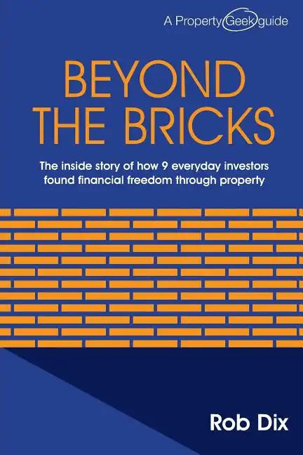 Beyond the Bricks: The inside story of how 9 everyday investors found financial freedom through property - Paperback