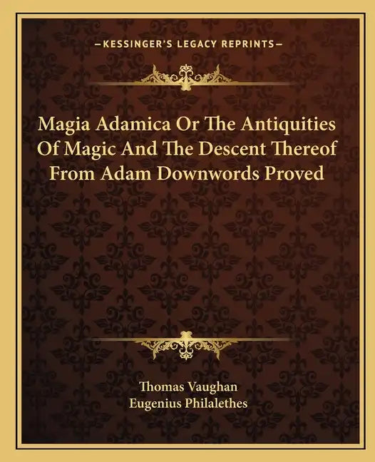 Magia Adamica or the Antiquities of Magic and the Descent Thereof from Adam Downwords Proved - Paperback