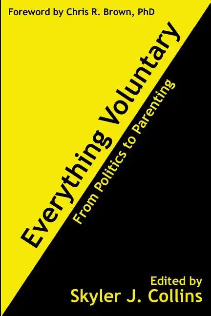 Everything Voluntary: From Politics to Parenting - Paperback