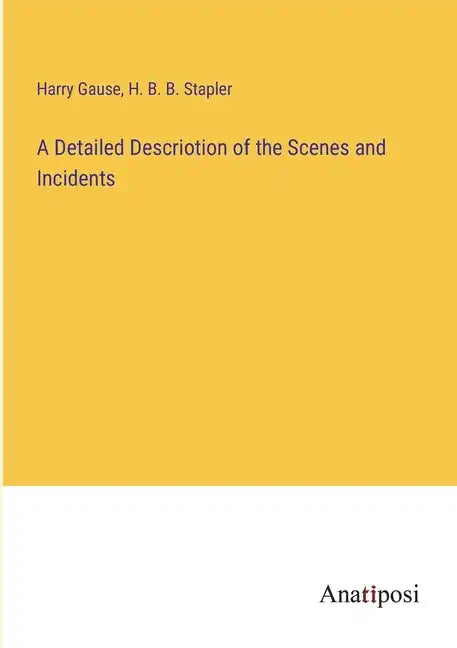 A Detailed Descriotion of the Scenes and Incidents - Paperback