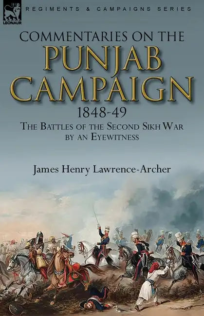 Commentaries on the Punjab Campaign, 1848-49: the Battles of the Second Sikh War by an Eyewitness - Paperback