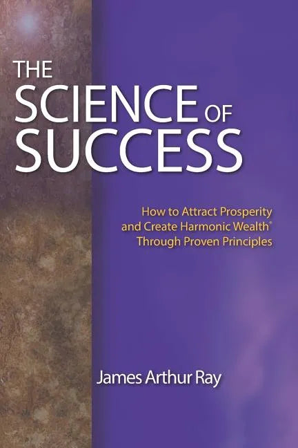 The Science of Success: How to Attract Prosperity and Create Harmonic Wealth(r) Through Proven Principles - Paperback