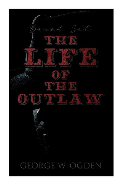 The Life of the Outlaw (Boxed Set): Ogden Westerns - Trail's End, the Rustler of Wind River, the Flockmaster of Poison Creek, the Bondboy... - Paperback