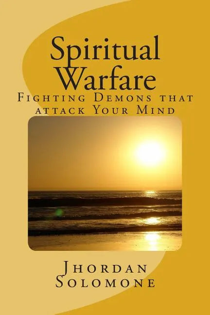 Spiritual Warfare: Fighting Demons that Attack your Mind - Paperback