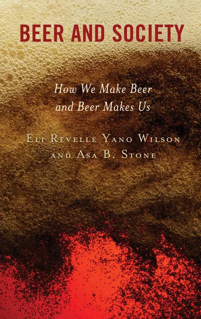 Beer and Society: How We Make Beer and Beer Makes Us - Hardcover