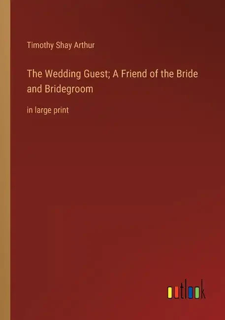 The Wedding Guest; A Friend of the Bride and Bridegroom: in large print - Paperback