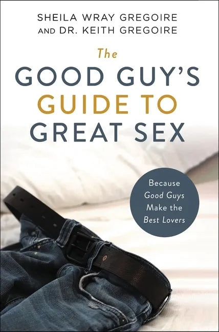 The Good Guy's Guide to Great Sex: Because Good Guys Make the Best Lovers - Paperback