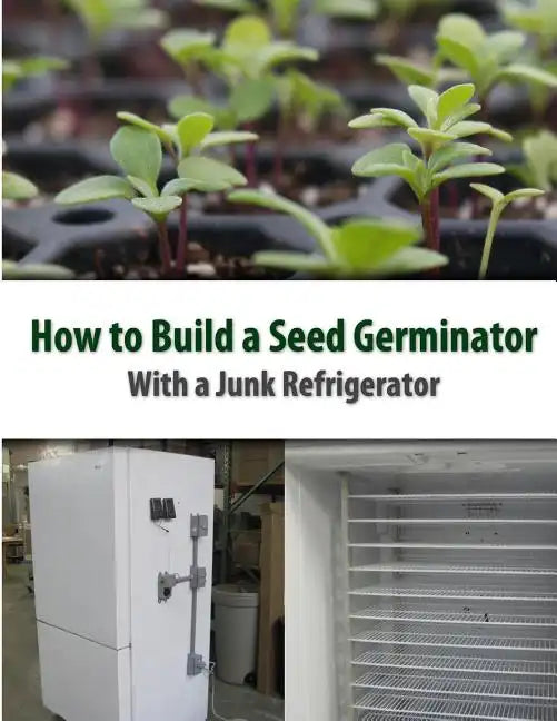How to Build a Seed Germinator From a Junk Refrigerator - Paperback