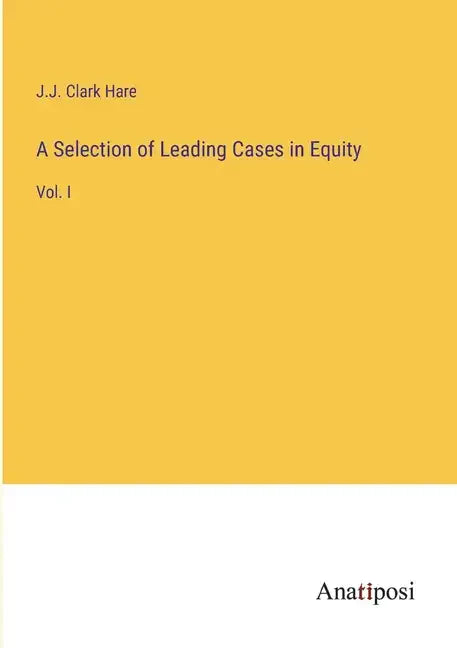 A Selection of Leading Cases in Equity: Vol. I - Paperback