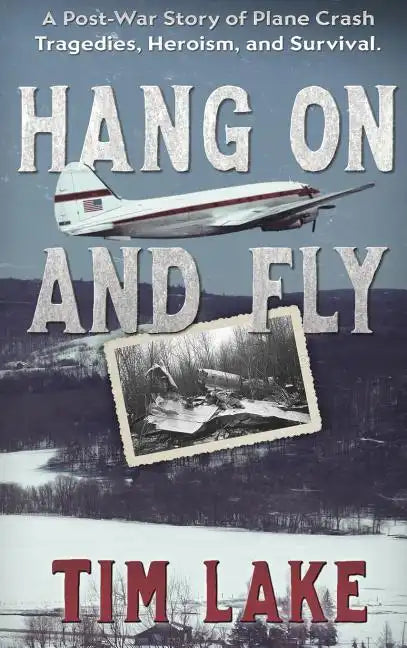 Hang on and Fly: A Post-War Story of Plane Crash Tragedies, Heroism, and Survival - Hardcover