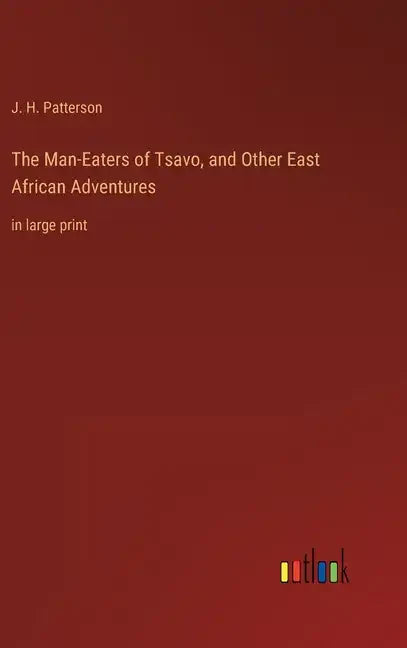 The Man-Eaters of Tsavo, and Other East African Adventures: in large print - Hardcover