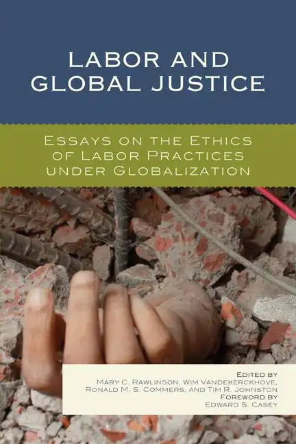 Labor and Global Justice: Essays on the Ethics of Labor Practices under Globalization - Paperback