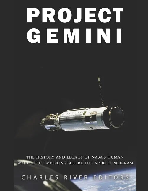 Project Gemini: The History and Legacy of NASA's Human Spaceflight Missions Before the Apollo Program - Paperback