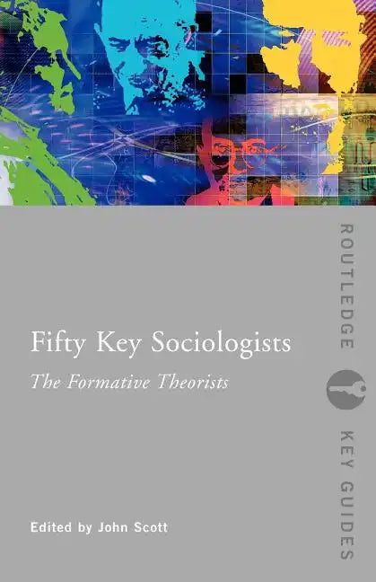 Fifty Key Sociologists: The Formative Theorists - Paperback