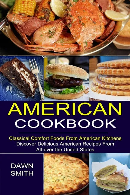 American Cookbook: Discover Delicious American Recipes From All-over the United States (Classical Comfort Foods From American Kitchens) - Paperback