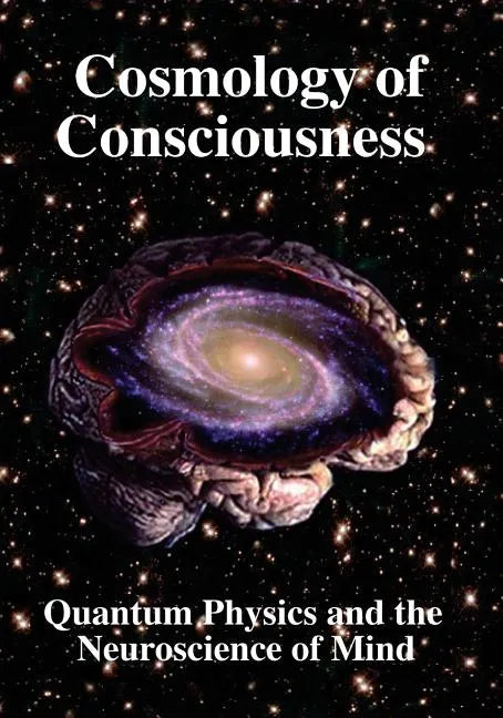 Cosmology of Consciousness: Quantum Physics & Neuroscience of Mind - Paperback