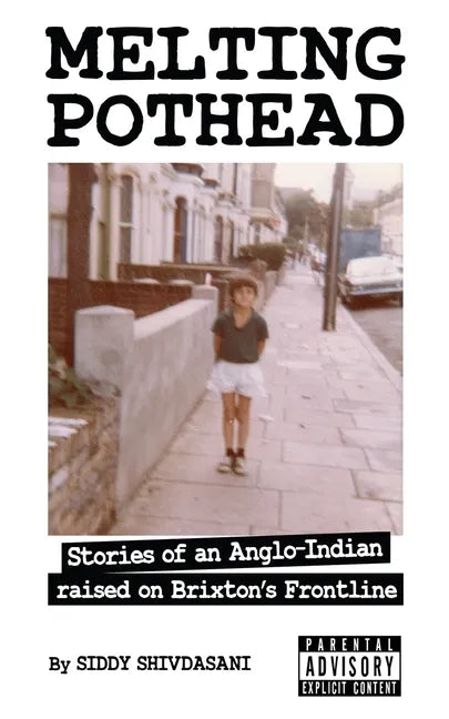 Melting Pothead: Stories of an Anglo-Indian raised on Brixton's Frontline - Paperback
