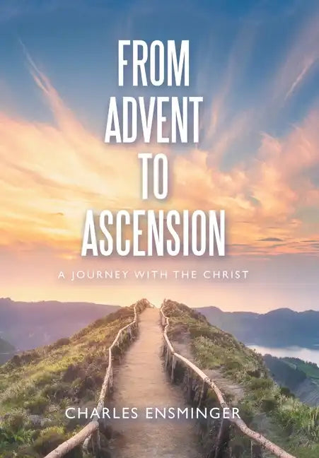 From Advent to Ascension: A Journey with the Christ - Hardcover