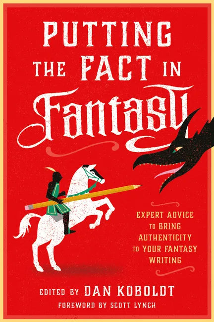 Putting the Fact in Fantasy: Expert Advice to Bring Authenticity to Your Fantasy Writing - Paperback