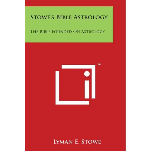 Stowe's Bible Astrology: The Bible Founded On Astrology - Paperback