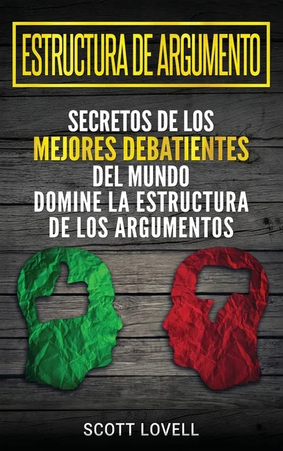 Estructura de Argumento: Secretos de los Mejores Debatientes del Mundo - Domine la Estructura de los Argumentos (Spanish Edition) - Hardcover