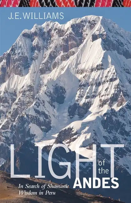 Light of the Andes: In Search of Shamanic Wisdom in Peru - Paperback