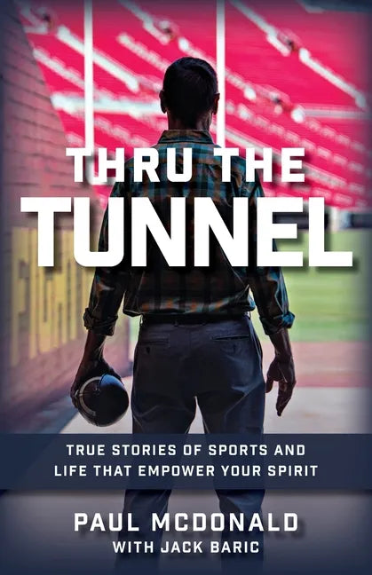 Thru The Tunnel: True Stories of Sports and Life that Empower Your Spirit - Paperback