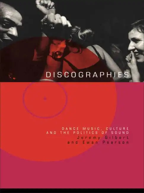 Discographies: Dance, Music, Culture and the Politics of Sound - Paperback