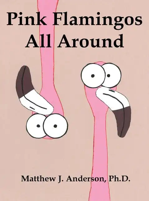 Pink Flamingos All Around - Hardcover