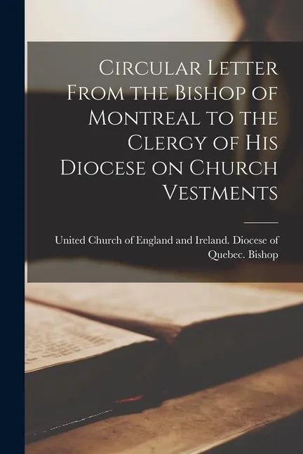 Circular Letter From the Bishop of Montreal to the Clergy of His Diocese on Church Vestments [microform] - Paperback