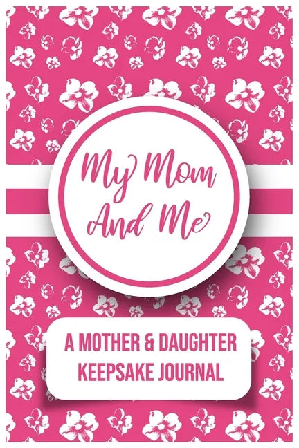My Mom And Me: A Mother And daughter Keepsake Journal - Paperback