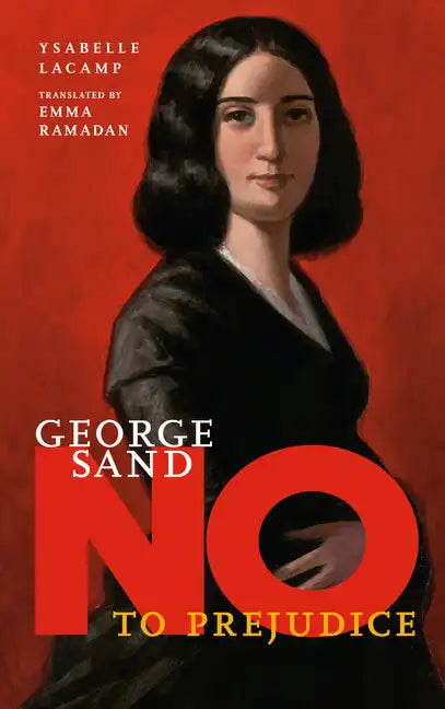 George Sand: No to Prejudice - Hardcover