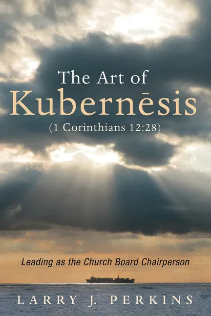 The Art of Kubernesis (1 Corinthians 12:28): Leading as the Church Board Chairperson - Paperback