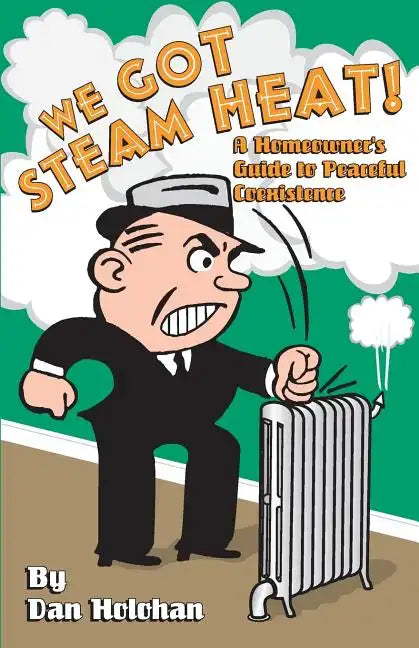 We Got Steam Heat!: A Homeowner's Guide to Peaceful Coexistence - Paperback