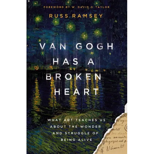 Van Gogh Has a Broken Heart: What Art Teaches Us about the Wonder and Struggle of Being Alive - Hardcover
