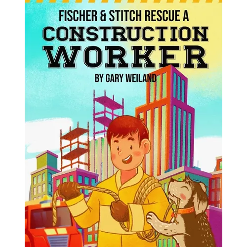 Fischer and Stitch Rescue a Construction Worker - Paperback