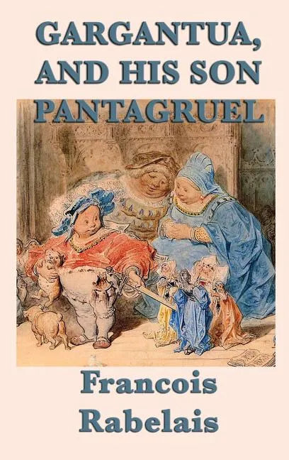 Gargantua, and His Son Pantagruel - Hardcover