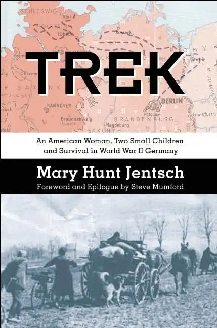 Trek: An American Woman, Two Small Children and Survival in World War II Germany - Paperback