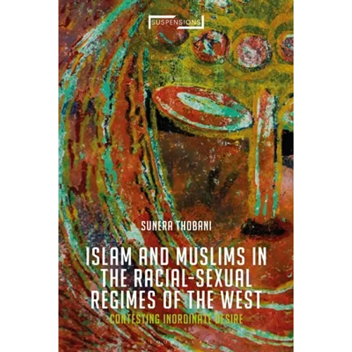 Contesting Islam, Constructing Race and Sexuality: The Inordinate Desire of the West - Paperback