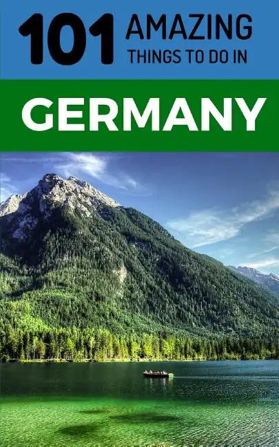 101 Amazing Things to Do in Germany: Germany Travel Guide - Paperback