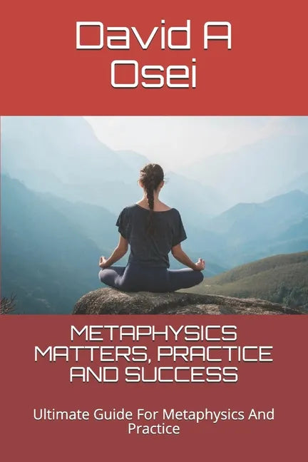 Metaphysics Matters, Practice and Success: Ultimate Guide For Metaphysics And Practice - Paperback