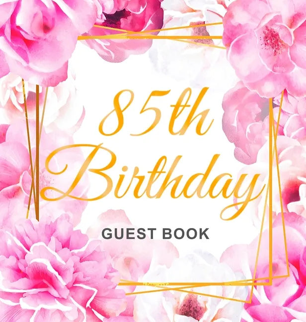 85th Birthday Guest Book: Keepsake Gift for Men and Women Turning 85 - Hardback with Cute Pink Roses Themed Decorations & Supplies, Personalized Wishe - Hardcover