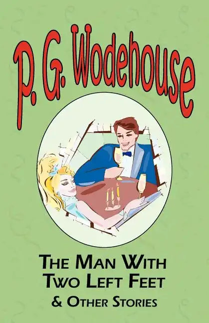 The Man with Two Left Feet & Other Stories - From the Manor Wodehouse Collection, a Selection from the Early Works of P. G. Wodehouse - Paperback