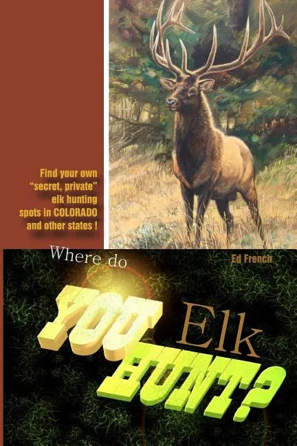 Where do you hunt Elk?: Find Elk in Colorado - Paperback