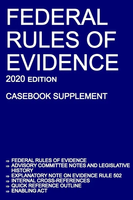 Federal Rules of Evidence; 2020 Edition (Casebook Supplement): With Advisory Committee notes, Rule 502 explanatory note, internal cross-references, qu - Paperback