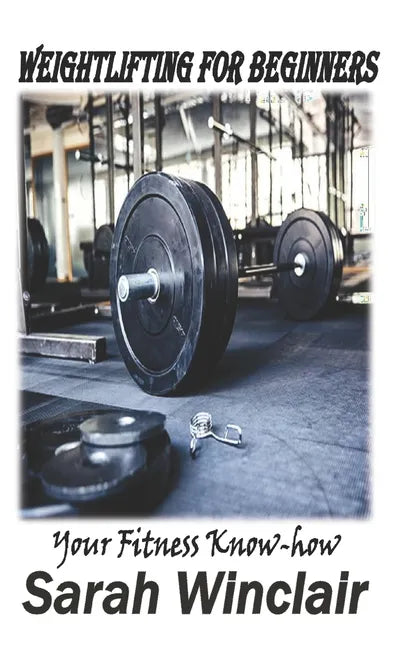 Weightlifting for Beginners: Your fitness Know-how - Paperback