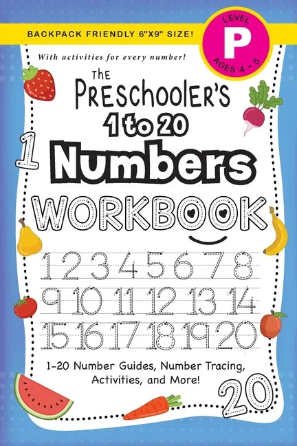 The Preschooler's 1 to 20 Numbers Workbook: (Ages 4-5) 1-20 Number Guides, Number Tracing, Activities, and More! (Backpack Friendly 6"x9" Size) - Paperback